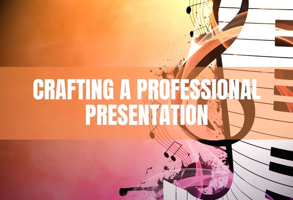 Crafting A Professional Presentation​