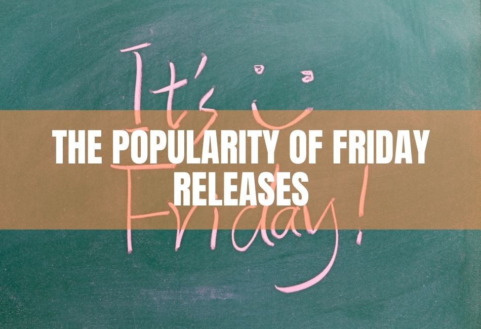 The Popularity Of Friday Releases