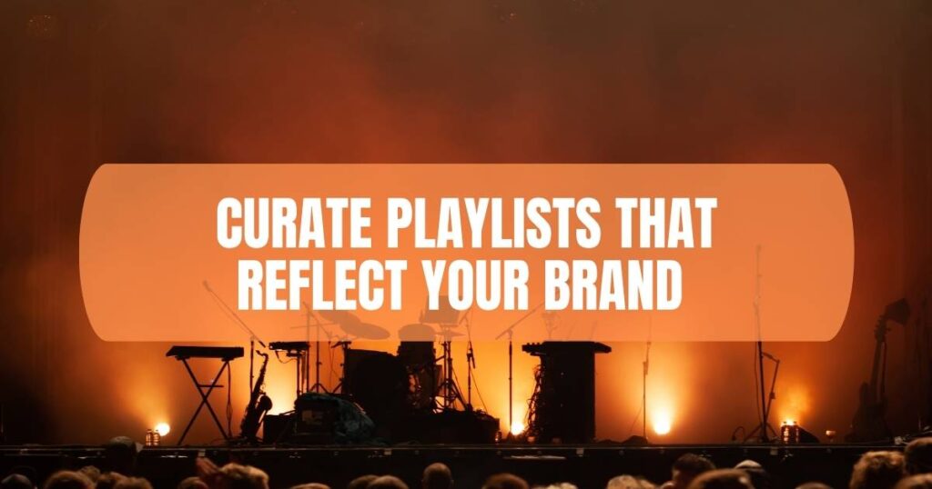 Curate Playlists That Reflect Your Brand