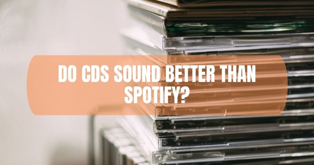 Do CDs Sound Better Than Spotify