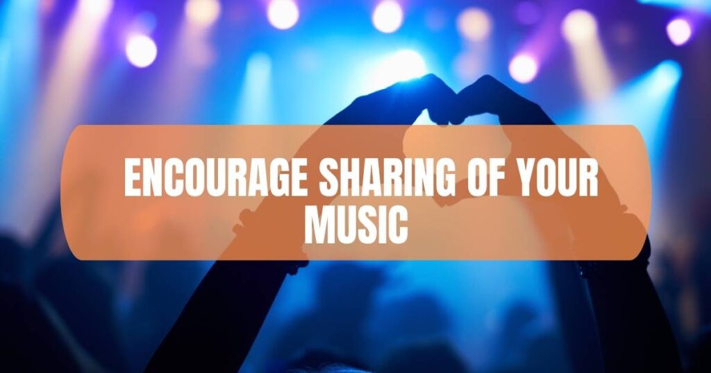 Encourage Sharing Of Your Music