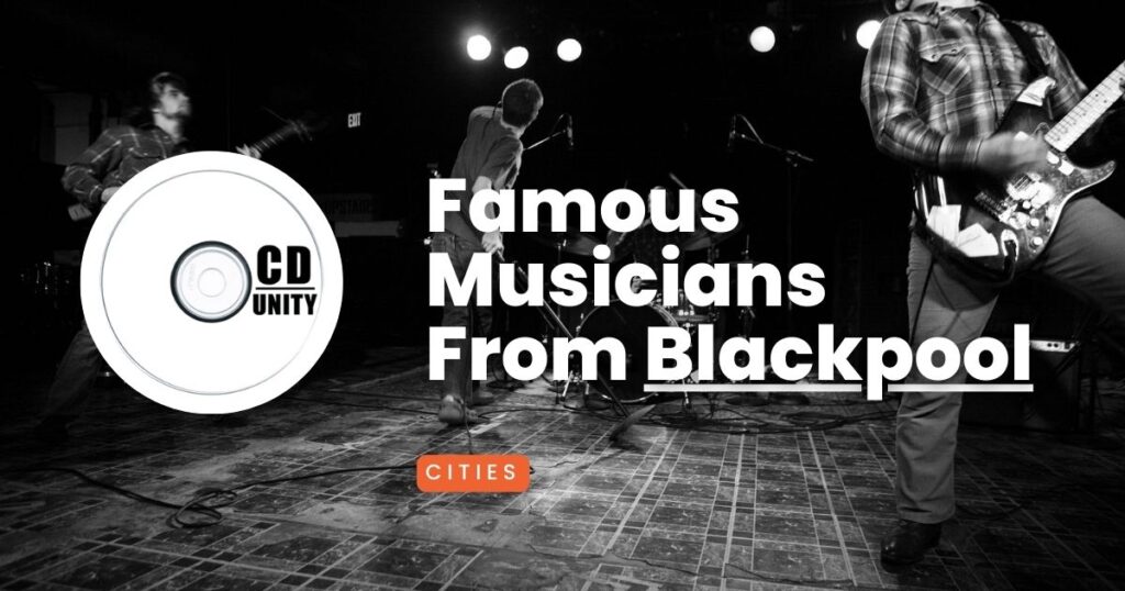 Famous Musicians From Blackpool 3 Famous Musicians From Blackpool