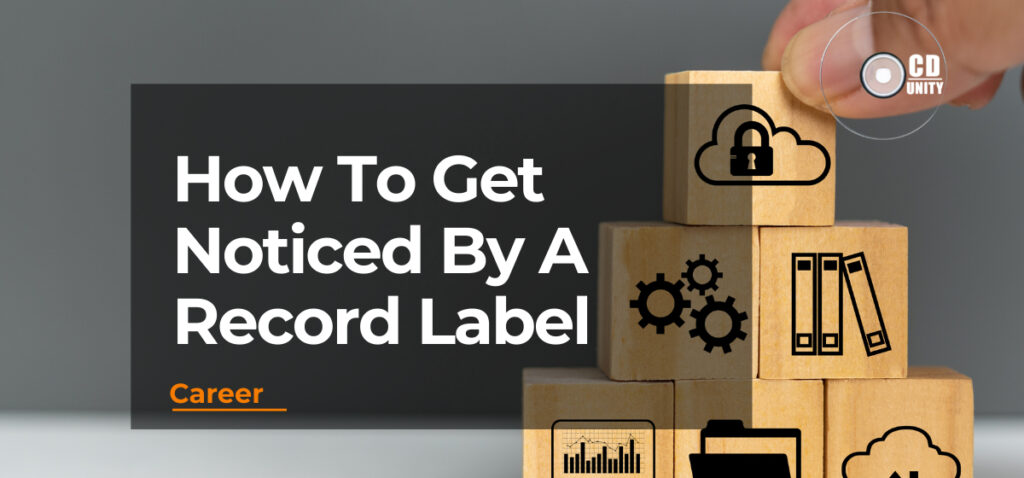 How To Get Noticed By A Record Label