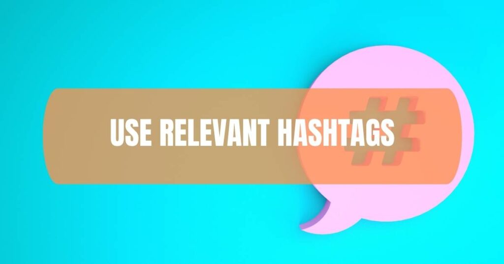 Use Relevant Hashtags