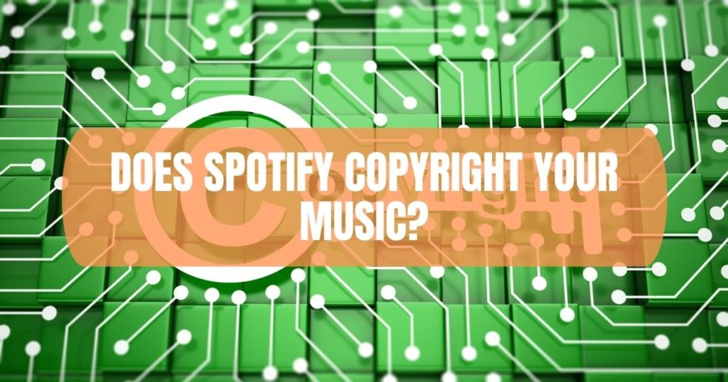 Does Spotify Copyright Your Music