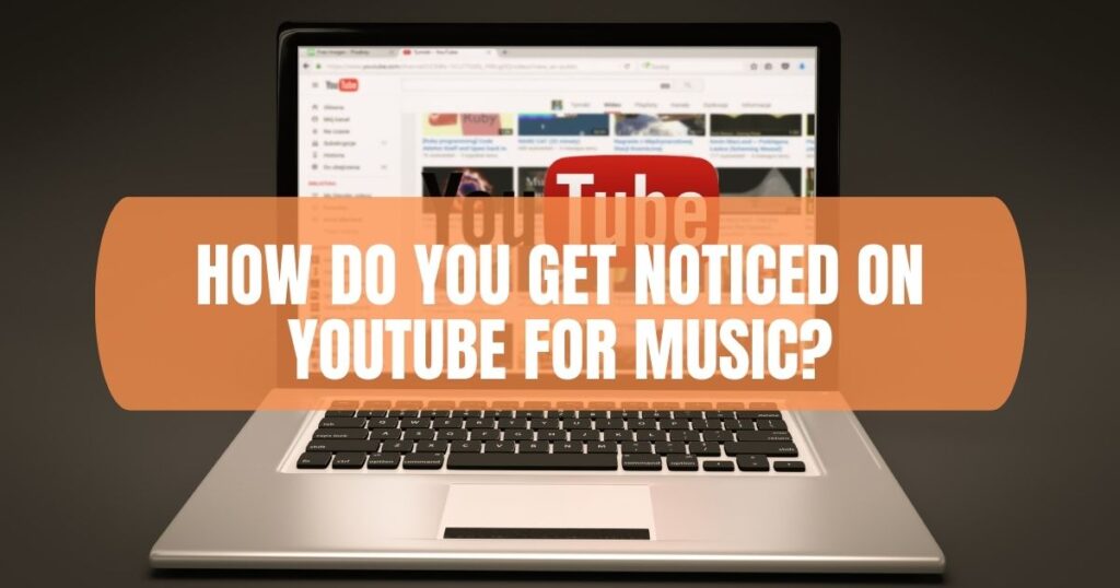 How Do You Get Noticed On YouTube For Music