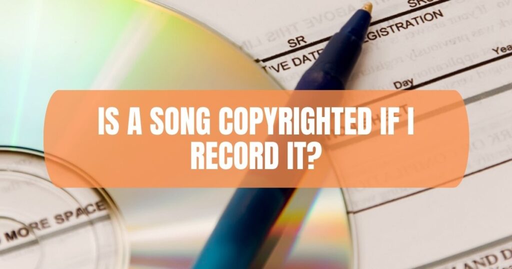 Is A Song Copyrighted If I Record It