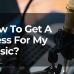 How To Get A Press For My Music? Simple Steps to Follow