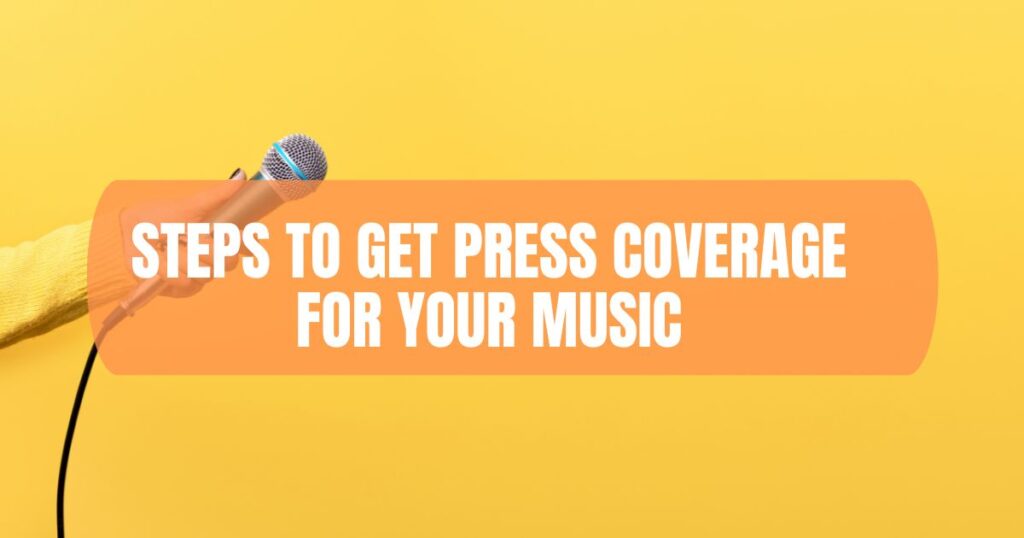 Steps to Get Press Coverage for Your Music