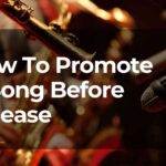 How To Promote A Song Before Release: All You Have to Know