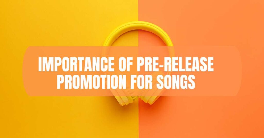 Importance of Pre-Release Promotion for Songs
