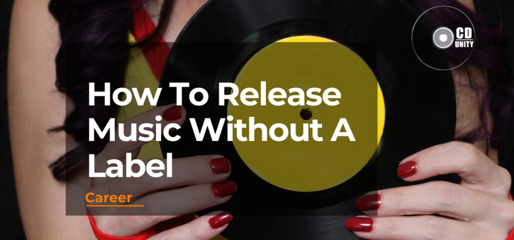 How To Release Music Without A Label: A Definite Guide