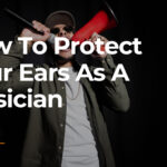 Top Tips: How To Protect Your Ears As A Musician