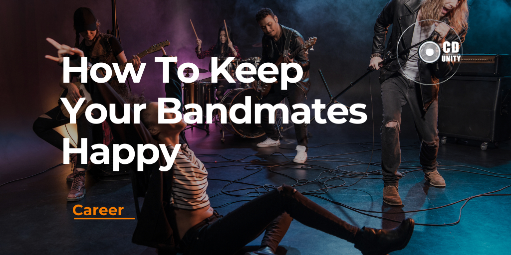How To Keep Your Bandmates Happy: Keep Your Band Together 61 How To Keep Your Bandmates Happy
