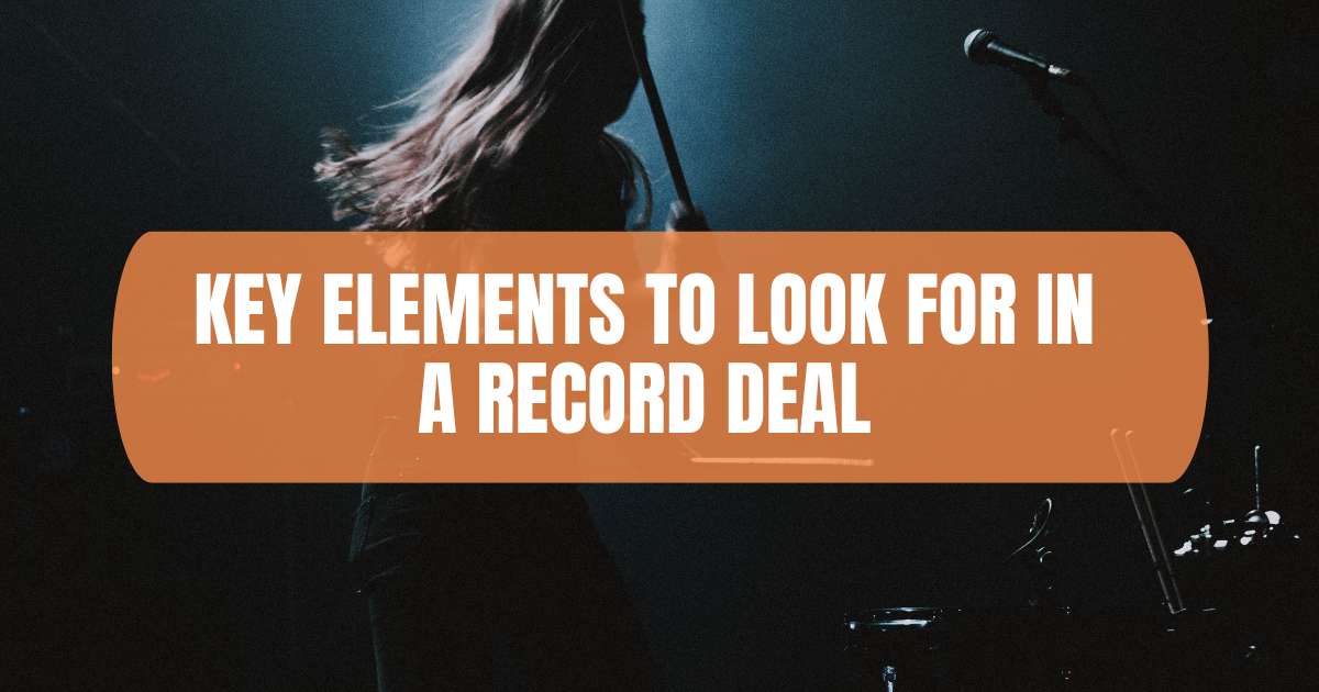 What To Look For In A Record Deal: The Ultimate Guide