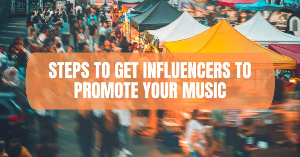 Steps to Get Influencers to Promote Your Music