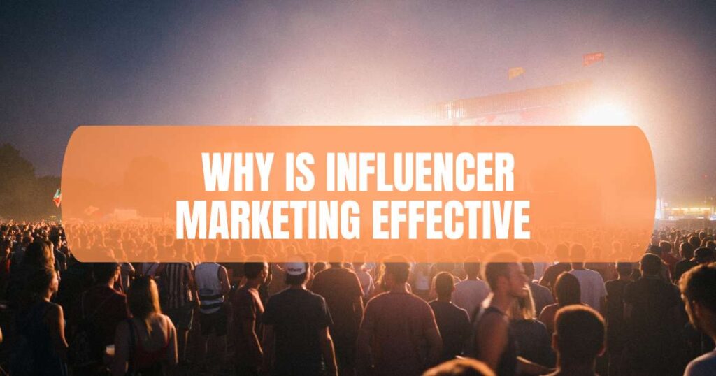 Why is Influencer Marketing Effective