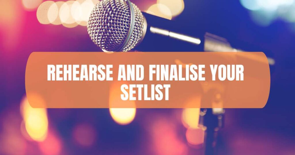 Rehearse and Finalise Your Setlist