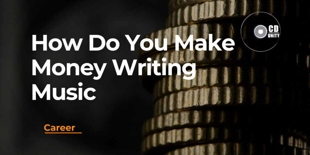 How Do You Make Money Writing Music 2 Stacked coins with the text "How Do You Make Money Writing Music" and "Career" in orange, alongside the CD Unity logo.