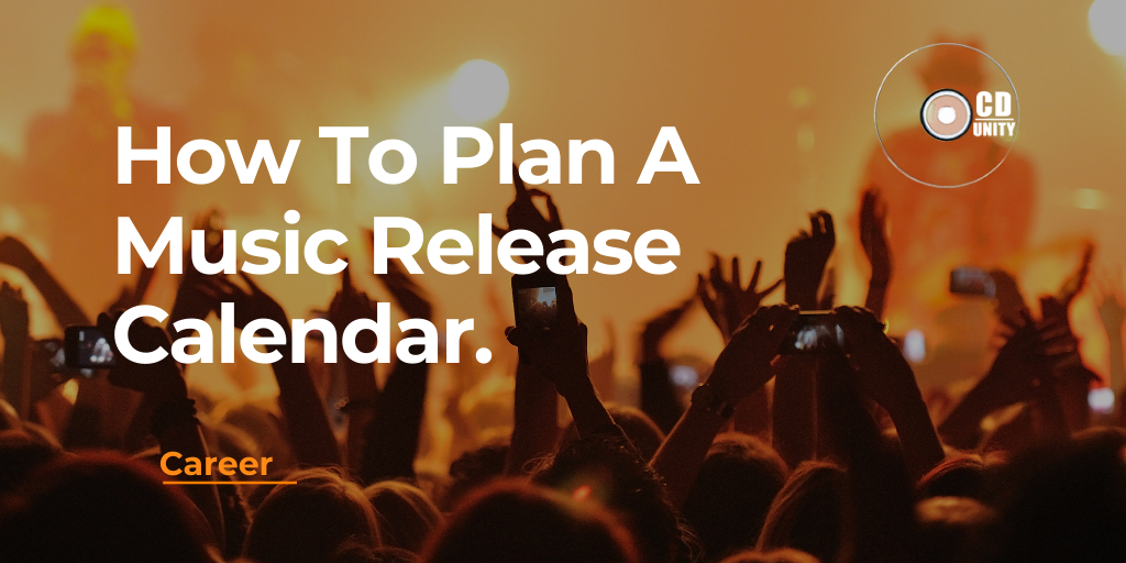 New Music Release Strategy: Step-by-Step Checklist for Release Day 37 Crowd at a concert holding up phones; text overlay reads "How To Plan A Music Release Calendar. Career. CD Unity.