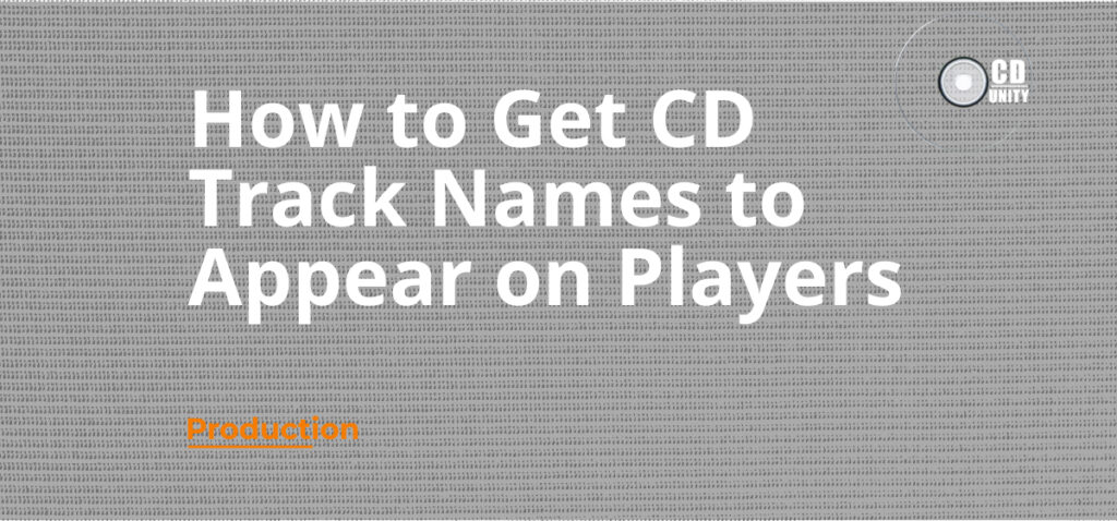 How to Get CD Track Names to Appear on Players 13 Gray background with text “How to Get CD Track Names to Appear on Players” in large white font, and “Production” in small orange font at the bottom left. CD icon in top right corner.
