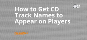 CD Duplication, Replication and Print Wolverhampton 32 Gray background with text “How to Get CD Track Names to Appear on Players” in large white font, and “Production” in small orange font at the bottom left. CD icon in top right corner.