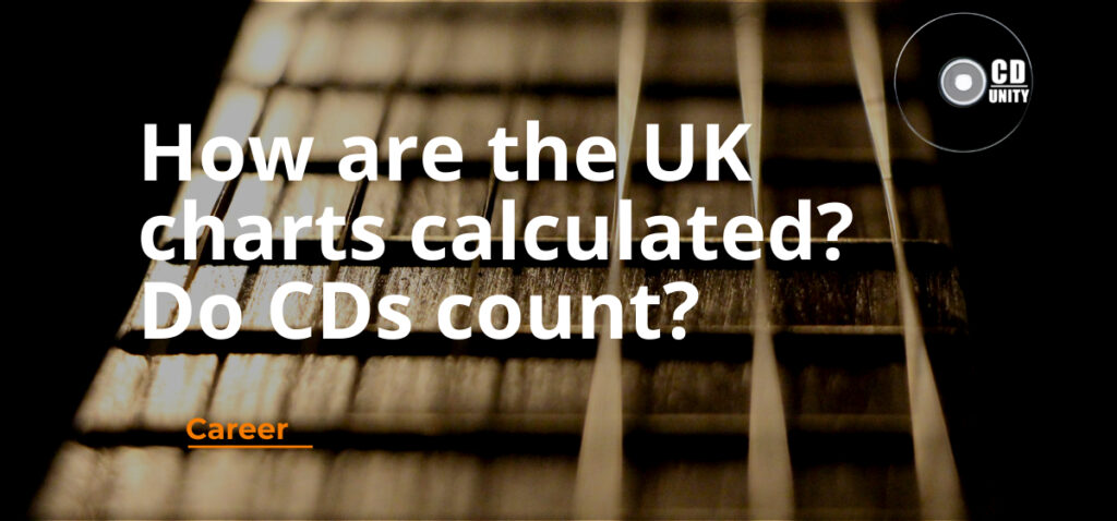 How are the Official UK Charts Calculated? Do CDs Count? 13 Text over a guitar fretboard reads: “How are the UK charts calculated? Do CDs count?” with a “Career” label and the “CD Unity” logo.
